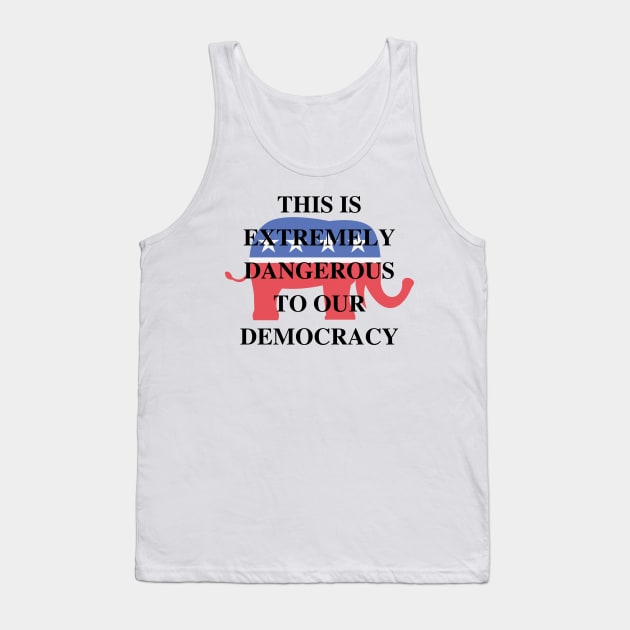 This is extremely dangerous to our democracy. Tank Top by CerberusPuppy